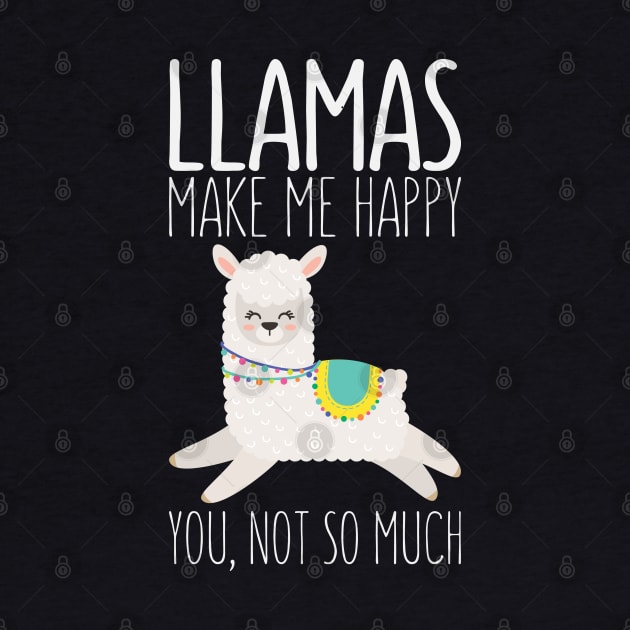 Llamas Make Me Happy You Not So Much Funny Saying Llama by kdpdesigns